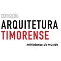 Exposição: "Arquitetura Timorense. Miniaturas do Mundo"